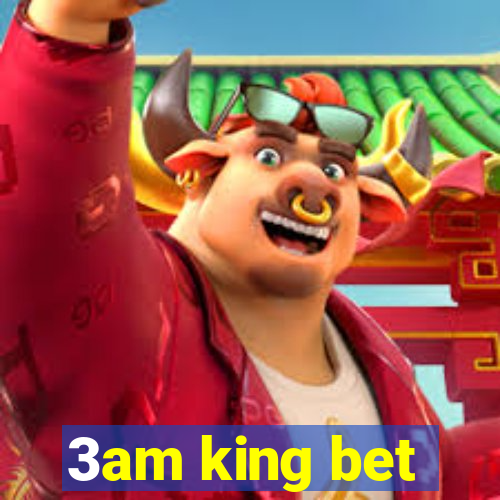 3am king bet